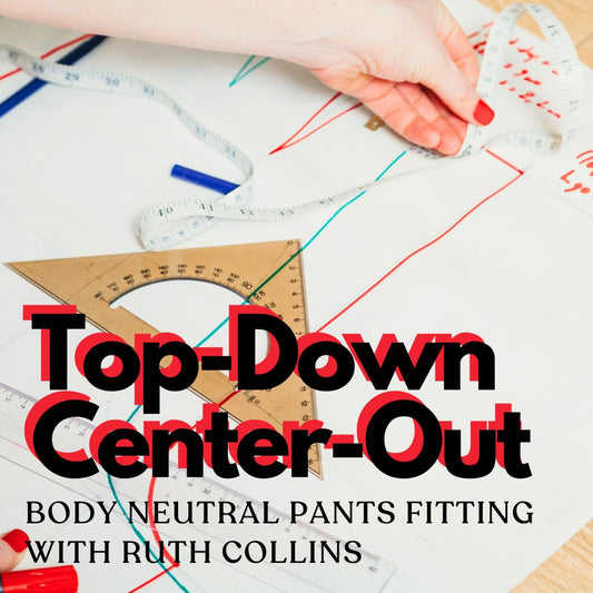 Top Down Center Out: A Lecture and Demo on How to Fit Pants with Ruth Collins
